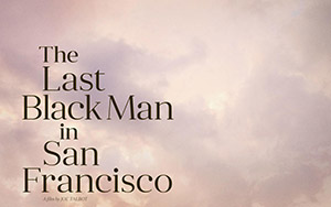 The Last Black Man in San Francisco